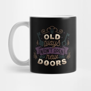 Old Ways Won't Open New Doors Mug